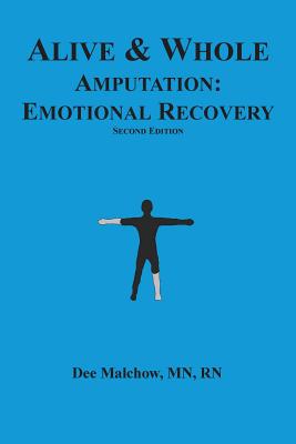 Alive & Whole Amputation: Emotional Recovery by Rn Dee Malchow Mn book cover