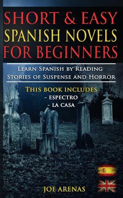 Short and Easy Spanish Novels for Beginners (Bilingual Edition: Spanish-English): Learn Spanish by Reading Stories of Suspense and Horror by Joe Arenas book cover