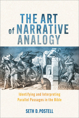 Book cover of The Art of Narrative Analogy: Identifying and Interpreting Parallel Passages in the Bible by Postell, Seth D.