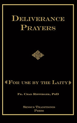 Book cover of Deliverance Prayers: For Use by the Laity by Ripperger, Chad A.