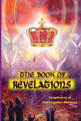 The Book of Revelations: An easy-to-understand description of how our world will soon come to an end. by Not Forgotten Ministries book cover