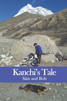 Book cover of Kanchi's Tale: Kanchi goes to Makalu Base Camp by Gibbons, Bob