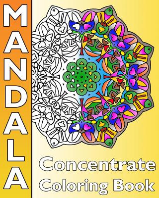 Concentrate Mandala Coloring: A Coloring Book Featuring 50 Artworks, Best Adult Coloring Book for Mindful Meditation, Self-Help Creativity, Art Colo by Peppin Hughes book cover