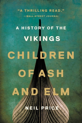 Book cover of Children of Ash and Elm: A History of the Vikings by Price, Neil