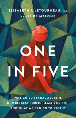 One in Five: Why Child Sexual Abuse Is Our Biggest Public Health Crisis--And What We Can Do to Stop It by Letourneau, Elizabeth J. book cover