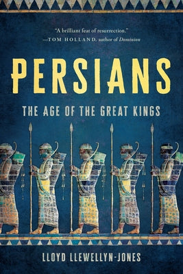 Persians: The Age of the Great Kings by Llewellyn-Jones, Lloyd book cover