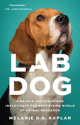 Book cover of Lab Dog: A Beagle and His Human Investigate the Surprising World of Animal Research by Kaplan, Melanie D. G.