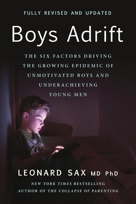 Boys Adrift: The Six Factors Driving the Growing Epidemic of Unmotivated Boys and Underachieving Young Men by Leonard Sax book cover