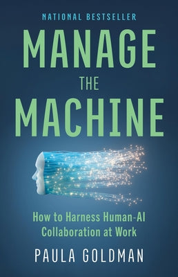 Manage the Machine: How to Harness Human-AI Collaboration at Work by Paula Goldman book cover