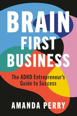 Brain First Business: The ADHD Entrepreneur's Guide to Success by Amanda Perry book cover