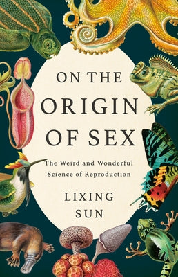 On the Origin of Sex: The Weird and Wonderful Science of Reproduction by Sun, Lixing book cover