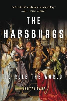 The Habsburgs: To Rule the World by Martyn Rady book cover