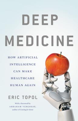 Deep Medicine: How Artificial Intelligence Can Make Healthcare Human Again by Eric Topol book cover