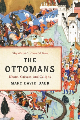 The Ottomans: Khans, Caesars, and Caliphs by Marc David Baer book cover