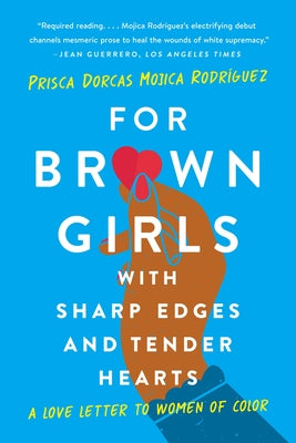 For Brown Girls with Sharp Edges and Tender Hearts: A Love Letter to Women of Color by Dorcas Mojica Rodr book cover