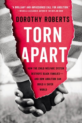 Torn Apart: How the Child Welfare System Destroys Black Families--And How Abolition Can Build a Safer World by Dorothy Roberts book cover