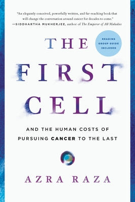The First Cell: And the Human Costs of Pursuing Cancer to the Last by Azra Raza book cover