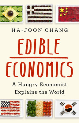 Edible Economics: A Hungry Economist Explains the World by Ha-Joon Chang book cover