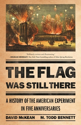 The Flag Was Still There: A History of the American Experiment in Five Anniversaries by McKean, David book cover