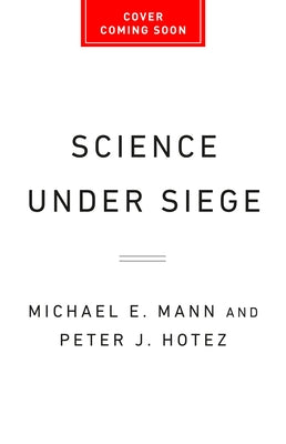 Book cover of Science Under Siege: How to Fight the Five Most Powerful Forces That Threaten Our World by Mann, Michael E.