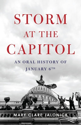 Book cover of Storm at the Capitol: An Oral History of January 6th by Jalonick, Mary Clare