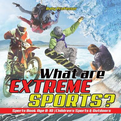 What are Extreme Sports? Sports Book Age 8-10 Children's Sports & Outdoors by Baby Professor book cover