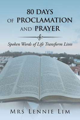 80 Days of Proclamation and Prayer: Spoken Words of Life Transform Lives by Lennie Lim book cover
