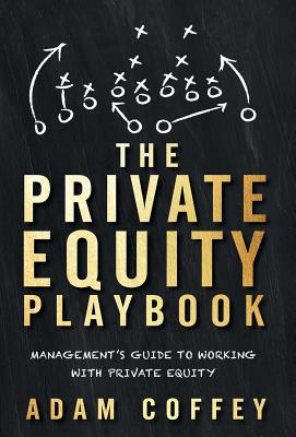 The Private Equity Playbook: Management's Guide to Working with Private Equity by Adam Coffey book cover