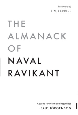 Book cover of The Almanack of Naval Ravikant: A Guide to Wealth and Happiness by Jorgenson, Eric