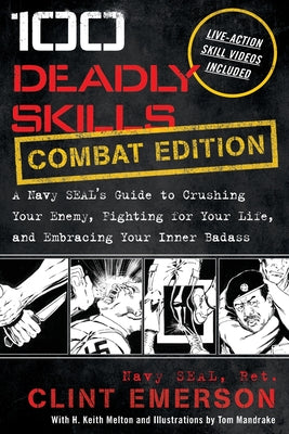 Book cover of 100 Deadly Skills: A Navy SEAL's Guide to Crushing Your Enemy, Fighting for Your Life, and Embracing Your Inner Badass by Emerson, Clint