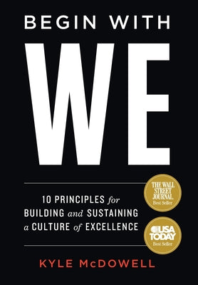 Begin With WE: 10 Principles for Building and Sustaining a Culture of Excellence by McDowell, Kyle book cover
