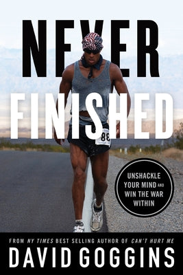 Book cover of Never Finished: Unshackle Your Mind and Win the War Within by Goggins, David