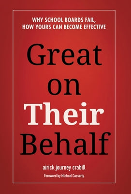 Great on Their Behalf: Why School Boards Fail, How Yours Can Become Effective by Aj Crabill book cover