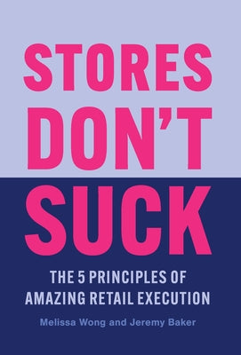 Stores Don't Suck: The 5 Principles of Amazing Retail Execution by Melissa Wong book cover