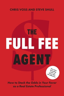 The Full Fee Agent: How to Stack the Odds in Your Favor as a Real Estate Professional by Chris Voss book cover