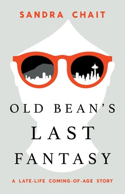 Book cover of Old Bean's Last Fantasy: A Late-Life Coming-of-Age Story by Chait, Sandra