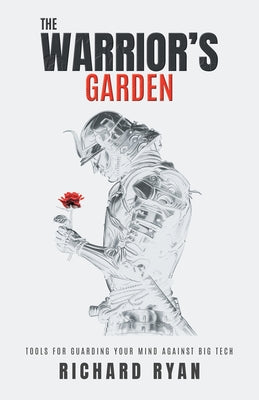 The Warrior's Garden: Tools for Guarding Your Mind Against Big Tech by Richard Ryan book cover