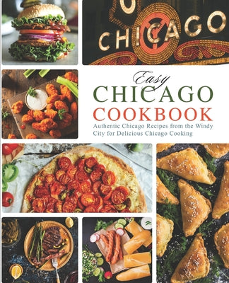 Book cover of Easy Chicago Cookbook: Authentic Chicago Recipes from the Windy City for Delicious Chicago Cooking by Press, Booksumo