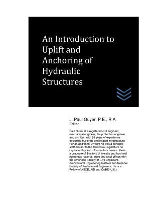An Introduction to Uplift and Anchoring of Hydraulic Structures by J. Paul Guyer book cover