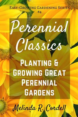 Book cover of Perennial Classics: Planting & Growing Great Perennial Gardens by Cordell, Rosefiend