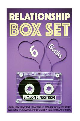 Relationship Boxed Set: Learn How To Improve Relationship Communication, Overcome Relationship Jealousy and Cultivate Healthy Relationships by Simeon Lindstrom book cover