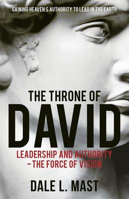 The Throne of David: Leadership and Authority - The Force of Vision by Mast, Dale L. book cover