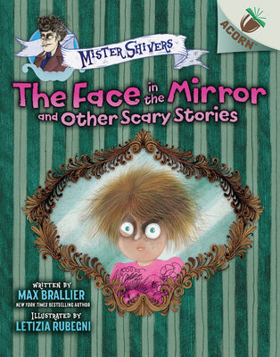 Book cover of The Face in the Mirror and Other Scary Stories: An Acorn Book (Mister Shivers #5): Volume 5 by Brallier, Max