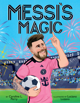 Book cover of Messi's Magic: How Lionel Messi Became the G.O.A.T. by Perry, Caroline L.