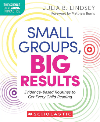 Small Groups, Big Results: Evidence-Based Routines to Get Every Child Reading by Lindsey, Julia book cover