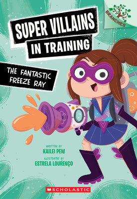 Book cover of The Fantastic Freeze Ray: A Branches Book (Super Villains in Training #1) by Pew, Kailei