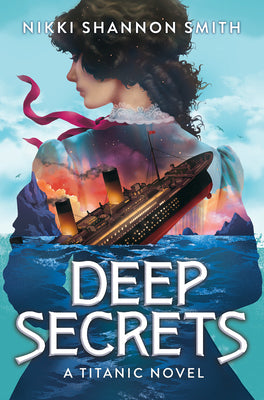 Deep Secrets (a Titanic Novel) by Smith, Nikki Shannon book cover