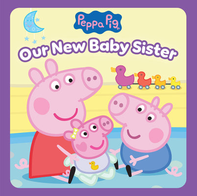 Book cover of Peppa Pig: Our New Baby Sister by Spinner, Cala