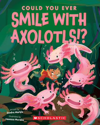 Could You Ever Smile with Axolotls!? by Sandra Markle book cover