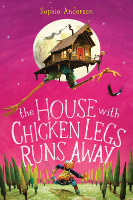 The House with Chicken Legs Runs Away by Anderson, Sophie book cover